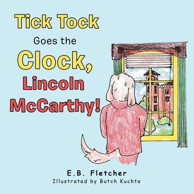 Tick Tock Goes the Clock, Lincoln Mccarthy! - E. B. Fletcher