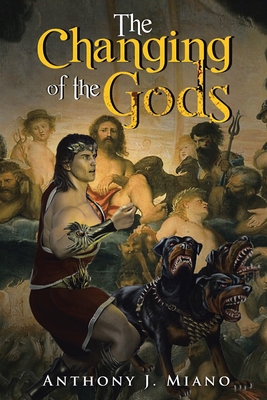 The Changing of the Gods - Anthony J. Miano