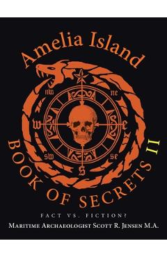 Poza produsului Amelia Island Book of Secrets II: Fact Vs. Fiction? - Maritime Archaeologist Sco Jensen M. A.
