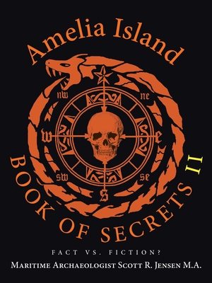 Amelia Island Book of Secrets II: Fact Vs. Fiction? - Maritime Archaeologist Sco Jensen M. A.