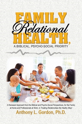 Family Relational Health, a Biblical, Psycho-Social Priority - Anthony L. Gordon