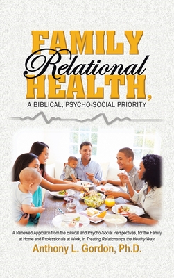 Family Relational Health, a Biblical, Psycho-Social Priority - Anthony L. Gordon