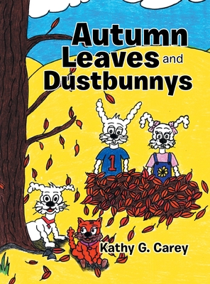 Coperta cărții 'Autumn Leaves and Dustbunnys - Kathy G. Carey'