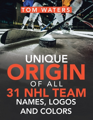 Unique Origin of All 31 Nhl Team Names, Logos and Colors - Tom Waters