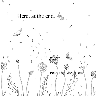 Here, at the end. - Alice Teeter