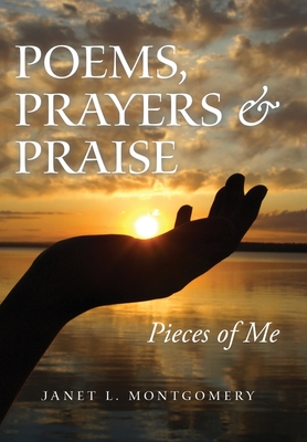 Poems, Prayers & Praise: Pieces of Me - Janet L. Montgomery
