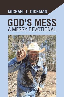 God's Mess: A Messy Devotional - Michael T. Dickman