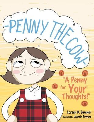 Penny the Cow-: A Penny for Your Thoughts! - Loreen B. Sumner