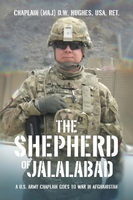 The Shepherd of Jalalabad - Chaplain (maj) D. W. Hughes Usa Ret