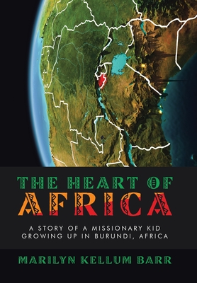 Coperta cărții 'The Heart of Africa: A Story of a Missionary Kid Growing up in Burundi, Africa - Marilyn Kellum Barr'
