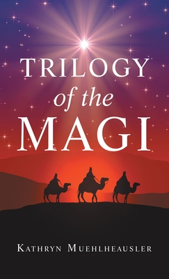 Trilogy of the Magi - Kathryn Muehlheausler