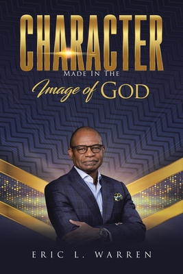 Character: Made in the Image of God - Eric L Warren