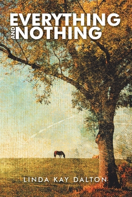 Everything and Nothing - Linda Kay Dalton