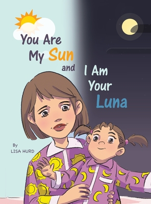 You Are My Sun and I Am Your Luna - Lisa Hurd