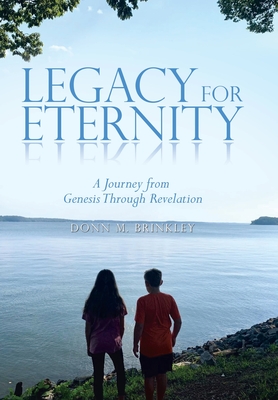 Legacy for Eternity: A Journey from Genesis Through Revelation - Donn M. Brinkley