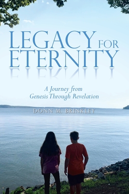 Legacy for Eternity: A Journey from Genesis Through Revelation - Donn M. Brinkley
