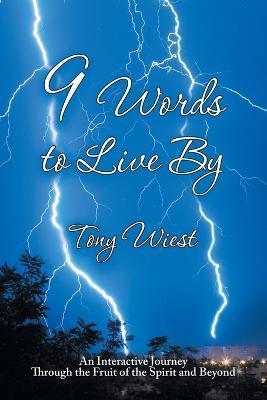 9 Words to Live By: An Interactive Journey Through the Fruit of the Spirit and Beyond - Tony Wiest