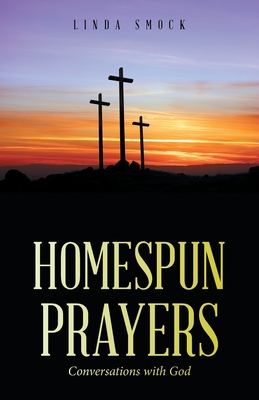 Homespun Prayers: Conversations with God - Linda Smock