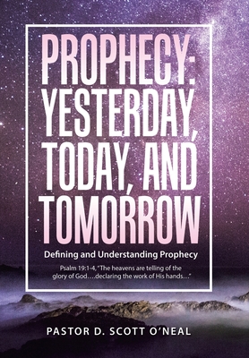 Prophecy: Yesterday, Today, and Tomorrow: Defining and Understanding Prophecy - Pastor D. Scott O'neal