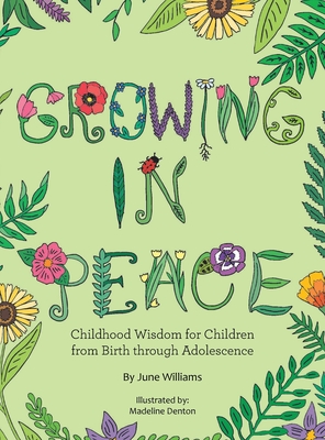 Growing in Peace: Childhood Wisdom for Children from Birth Through Adolescence - June Williams