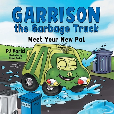 Garrison the Garbage Truck: Meet Your New Pal - P. J. Parisi