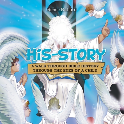 His-Story: A Walk Through Bible History Through the Eyes of a Child - Renee Bullard