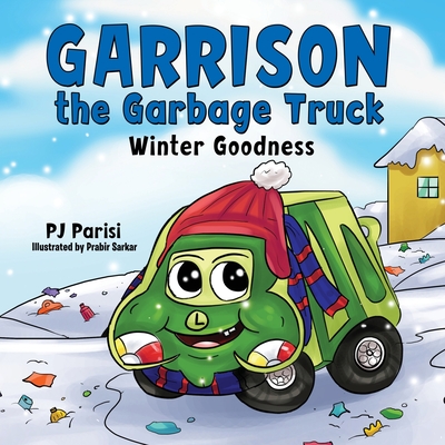Garrison the Garbage Truck: Winter Goodness - Pj Parisi