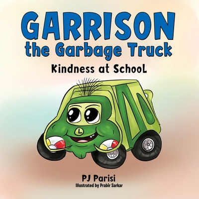 Garrison the Garbage Truck: Kindness at School - P. J. Parisi