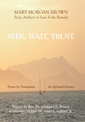 Seek, Wait, Trust: Poems for Navigating the Spiritual Journey - Mary Morgan Brown