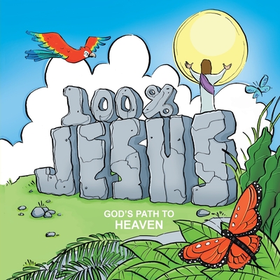 100% Jesus: God's Path to Heaven - Jason Hammerberg