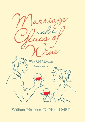 Marriage and a Glass of Wine: Plus 180 Marital Enhancers - William Mitcham D. Min Lmft