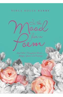 Coperta cărții 'In the Mood for a Poem: And Other Thoughtful Words... Adages, Quotes and Sayings - Virla Rolle Barry'