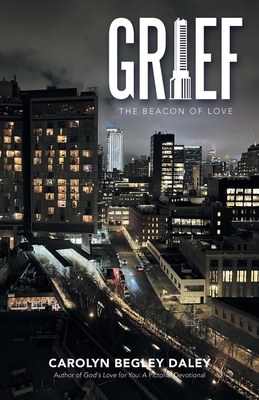 Grief: The Beacon of Love - Carolyn Begley Daley