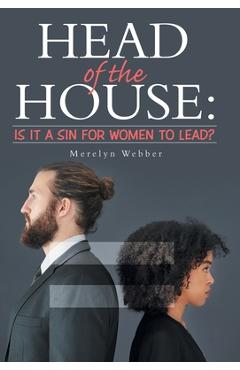 Coperta cărții 'Head of the House: Is It a Sin for Women to Lead? - Merelyn Webber'