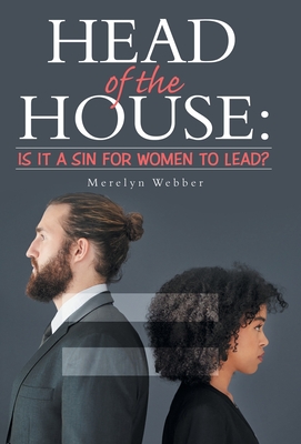 Coperta cărții 'Head of the House: Is It a Sin for Women to Lead? - Merelyn Webber'
