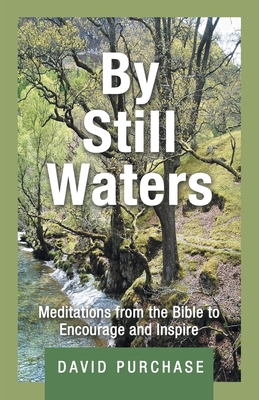 By Still Waters: Meditations from the Bible to Encourage and Inspire - David Purchase