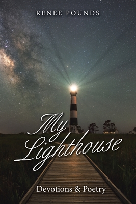 My Lighthouse: Devotions & Poetry - Renee Pounds