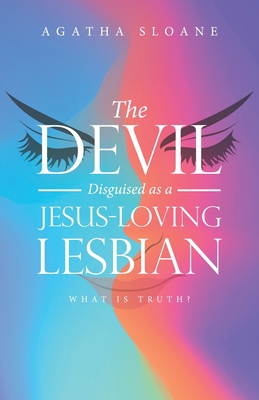 The Devil Disguised as a Jesus-Loving Lesbian - Agatha Sloane