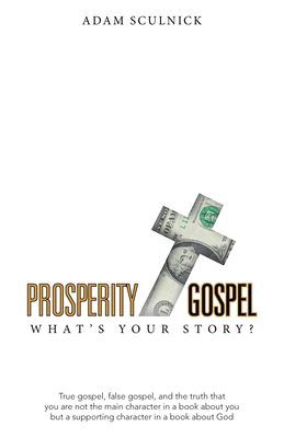 Prosperity/Gospel: What's Your Story? - Adam Sculnick