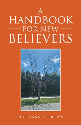 A Handbook for New Believers - Shelleann M. Brown