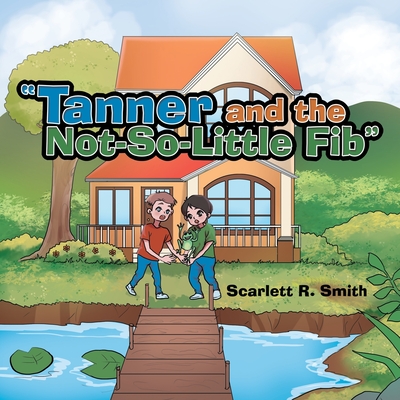 Tanner and the Not-So-Little Fib - Scarlett R. Smith