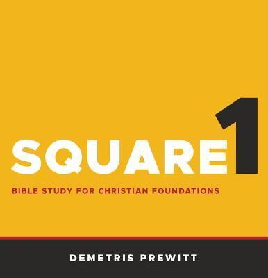 Square 1: Bible Study for Christian Foundations - Demetris Prewitt