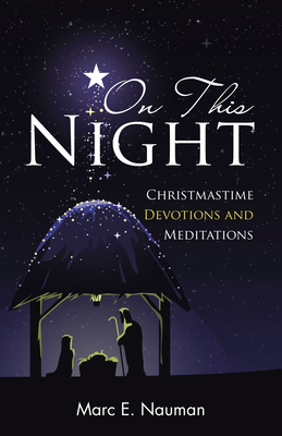 On This Night: Christmastime Devotions and Meditations - Marc E. Nauman
