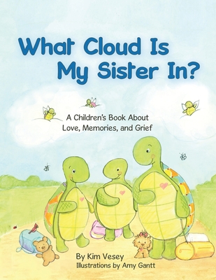What Cloud Is My Sister In?: A Children's Book About Love, Memories, and Grief - Kim Vesey