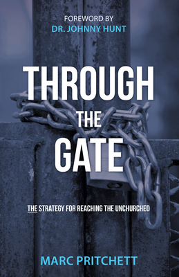 Through the Gate: The Strategy for Reaching the Unchurched - Marc Pritchett