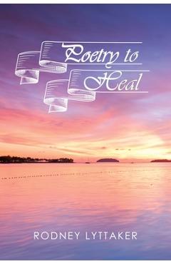 Coperta cărții 'Poetry to Heal - Rodney Lyttaker'