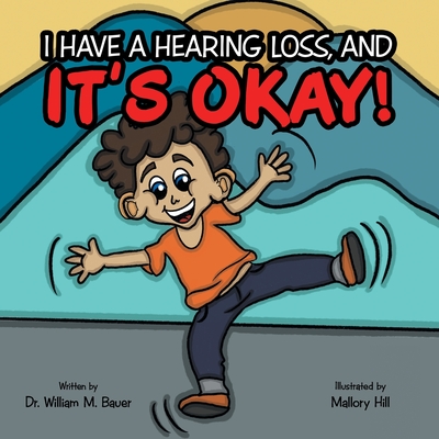 It's Okay!: I Have a Hearing Loss, And - William M. Bauer