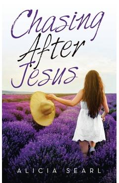 Coperta cărții 'Chasing After Jesus - Alicia Searl'