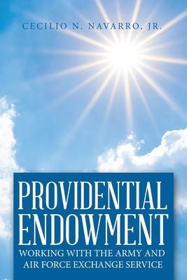 Providential Endowment: Working with the Army and Air Force Exchange Service - Cecilio N. Navarro