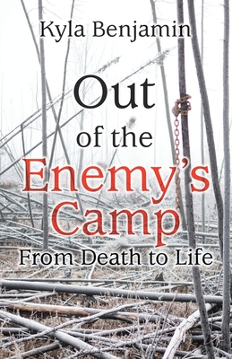 Out of the Enemy's Camp: From Death to Life - Kyla Benjamin
